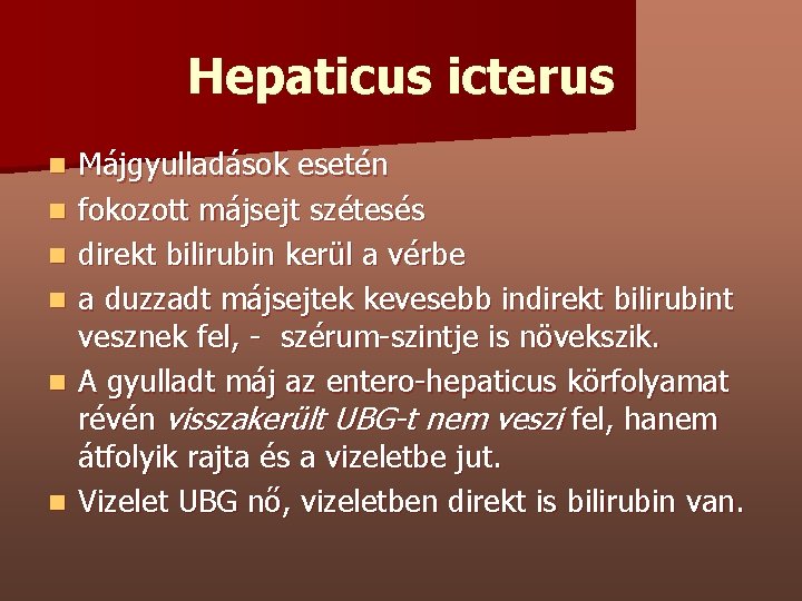 Hepaticus icterus n n n Májgyulladások esetén fokozott májsejt szétesés direkt bilirubin kerül a