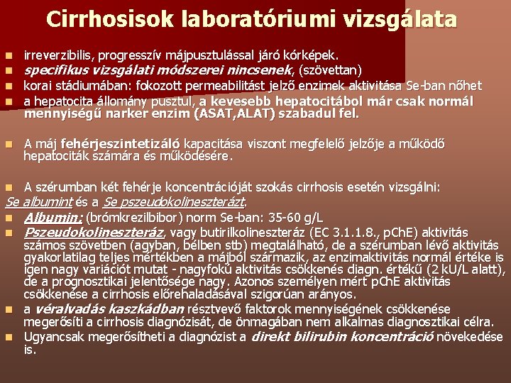 Cirrhosisok laboratóriumi vizsgálata n n irreverzibilis, progresszív májpusztulással járó kórképek. specifikus vizsgálati módszerei nincsenek,