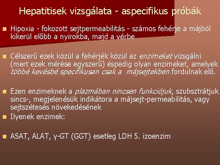 Hepatitisek vizsgálata - aspecifikus próbák n Hipoxia - fokozott sejtpermeabilitás - számos fehérje a