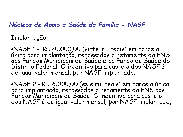 Núcleos de Apoio a Saúde da Família - NASF Implantação: • NASF 1 -