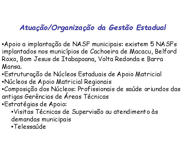 Atuação/Organização da Gestão Estadual • Apoio a implantação de NASF municipais: existem 5 NASFs