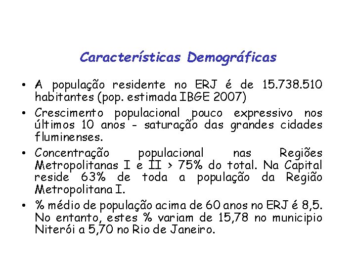 Características Demográficas • A população residente no ERJ é de 15. 738. 510 habitantes