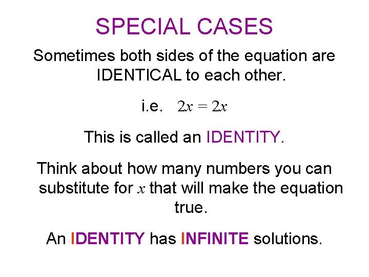 SPECIAL CASES Sometimes both sides of the equation are IDENTICAL to each other. i.