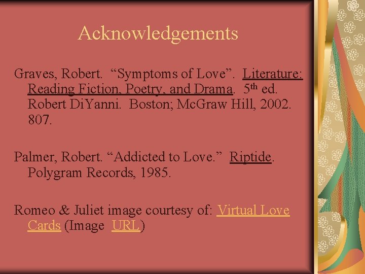 Acknowledgements Graves, Robert. “Symptoms of Love”. Literature: Reading Fiction, Poetry, and Drama. 5 th