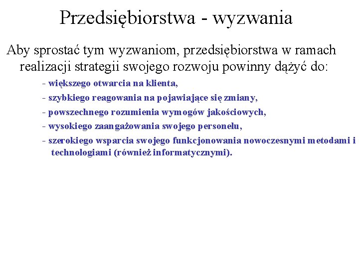 Przedsiębiorstwa - wyzwania Aby sprostać tym wyzwaniom, przedsiębiorstwa w ramach realizacji strategii swojego rozwoju