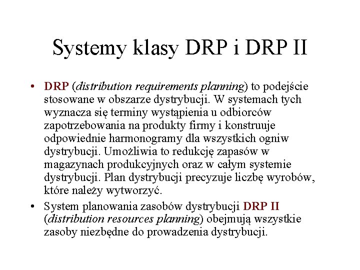 Systemy klasy DRP i DRP II • DRP (distribution requirements planning) to podejście stosowane