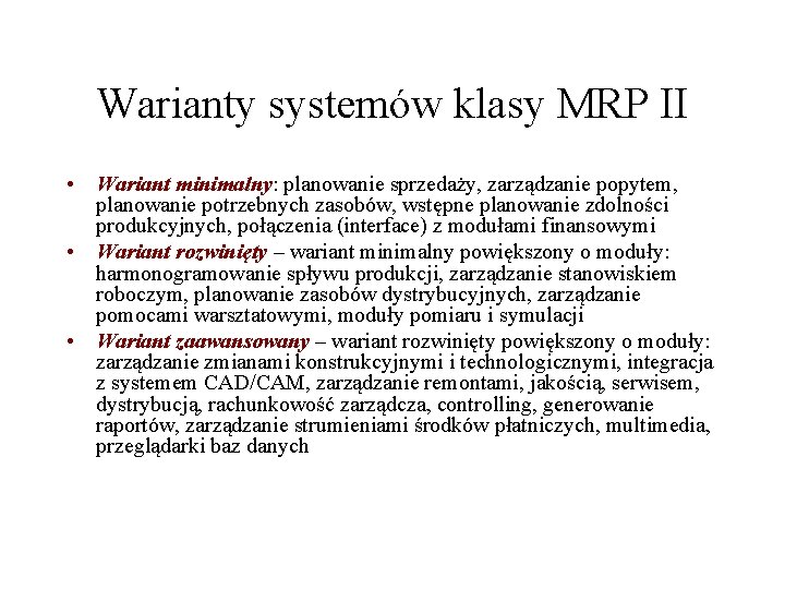 Warianty systemów klasy MRP II • Wariant minimalny: planowanie sprzedaży, zarządzanie popytem, planowanie potrzebnych