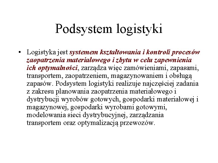 Podsystem logistyki • Logistyka jest systemem kształtowania i kontroli procesów zaopatrzenia materiałowego i zbytu