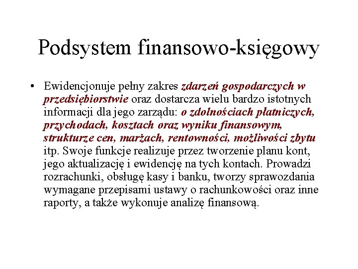 Podsystem finansowo-księgowy • Ewidencjonuje pełny zakres zdarzeń gospodarczych w przedsiębiorstwie oraz dostarcza wielu bardzo