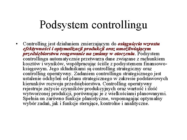 Podsystem controllingu • Controlling jest działaniem zmierzającym do osiągnięcia wzrostu efektywności i optymalizacji produkcji