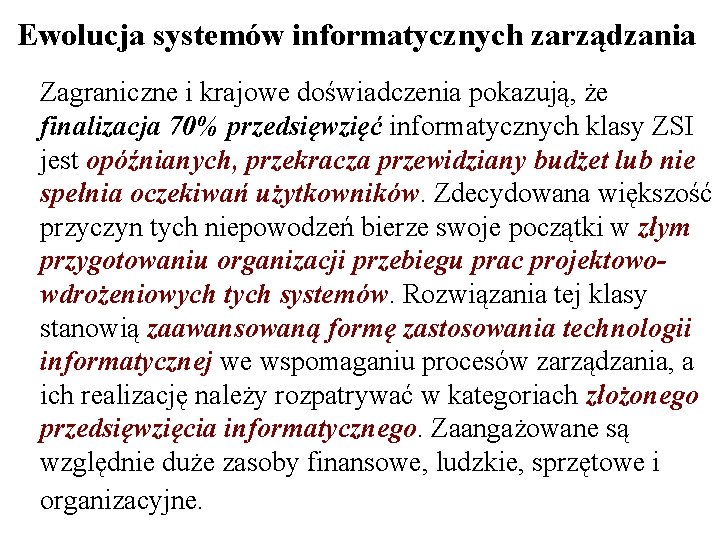 Ewolucja systemów informatycznych zarządzania Zagraniczne i krajowe doświadczenia pokazują, że finalizacja 70% przedsięwzięć informatycznych