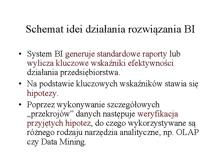 Schemat idei działania rozwiązania BI • System BI generuje standardowe raporty lub wylicza kluczowe