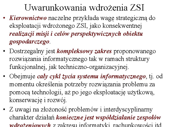 Uwarunkowania wdrożenia ZSI • Kierownictwo naczelne przykłada wagę strategiczną do eksploatacji wdrożonego ZSI, jako