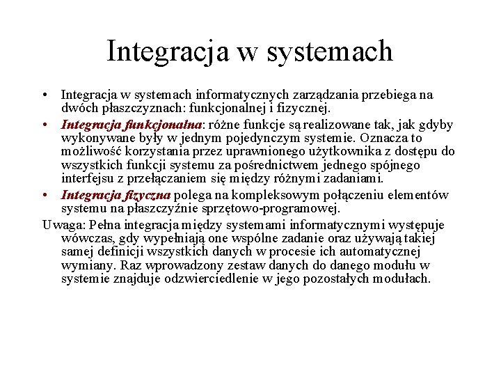 Integracja w systemach • Integracja w systemach informatycznych zarządzania przebiega na dwóch płaszczyznach: funkcjonalnej