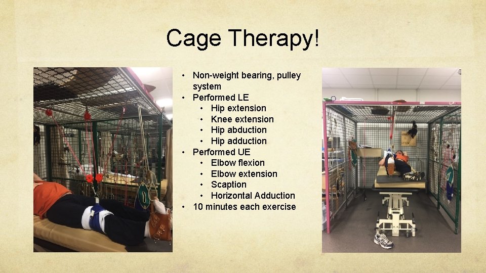 Cage Therapy! • Non-weight bearing, pulley system • Performed LE • Hip extension •