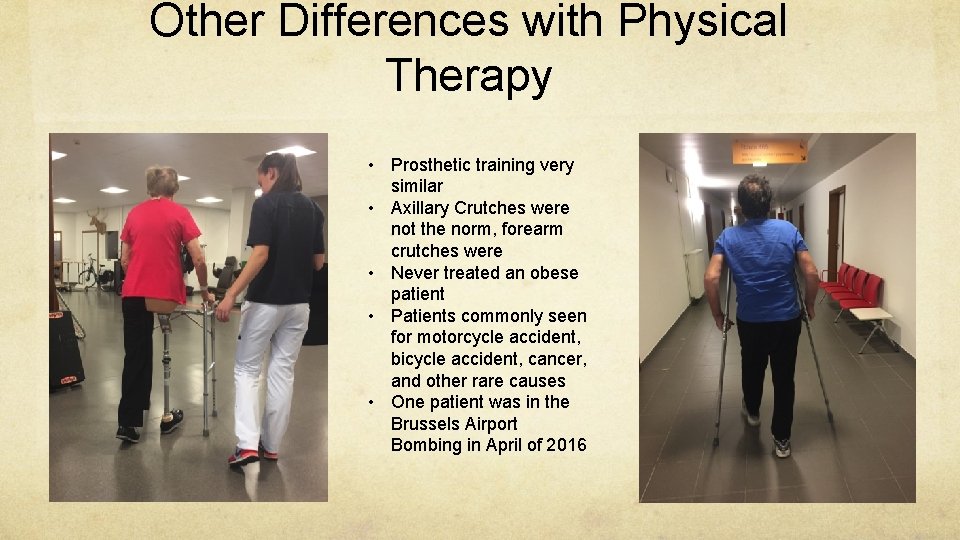 Other Differences with Physical Therapy • Prosthetic training very similar • Axillary Crutches were