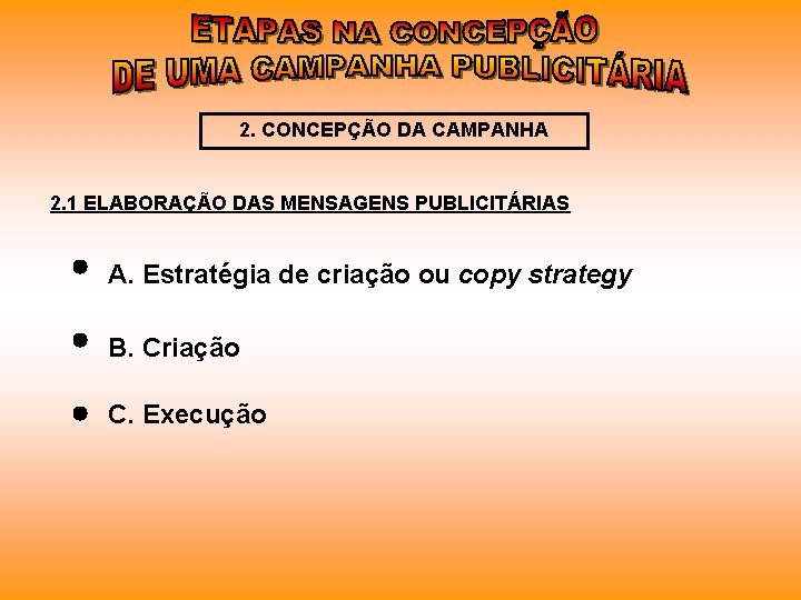 2. CONCEPÇÃO DA CAMPANHA 2. 1 ELABORAÇÃO DAS MENSAGENS PUBLICITÁRIAS A. Estratégia de criação