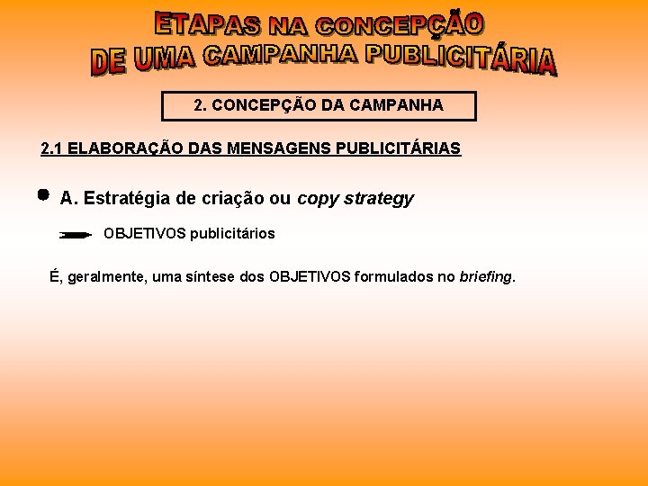 2. CONCEPÇÃO DA CAMPANHA 2. 1 ELABORAÇÃO DAS MENSAGENS PUBLICITÁRIAS A. Estratégia de criação