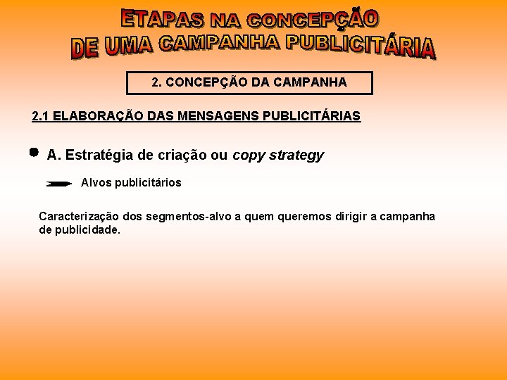 2. CONCEPÇÃO DA CAMPANHA 2. 1 ELABORAÇÃO DAS MENSAGENS PUBLICITÁRIAS A. Estratégia de criação