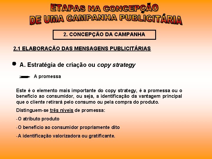 2. CONCEPÇÃO DA CAMPANHA 2. 1 ELABORAÇÃO DAS MENSAGENS PUBLICITÁRIAS A. Estratégia de criação