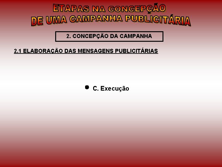 2. CONCEPÇÃO DA CAMPANHA 2. 1 ELABORAÇÃO DAS MENSAGENS PUBLICITÁRIAS C. Execução 