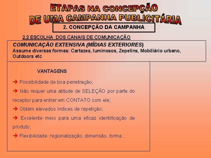 2. CONCEPÇÃO DA CAMPANHA 2. 2 ESCOLHA DOS CANAIS DE COMUNICAÇÃO EXTENSIVA (MÍDIAS EXTERIORES)