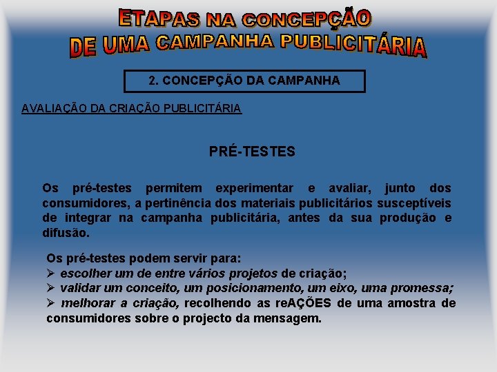 2. CONCEPÇÃO DA CAMPANHA AVALIAÇÃO DA CRIAÇÃO PUBLICITÁRIA PRÉ-TESTES Os pré-testes permitem experimentar e