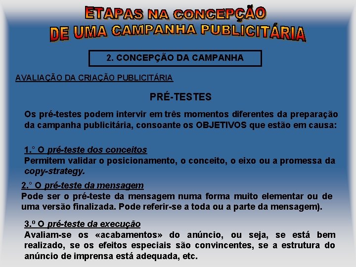 2. CONCEPÇÃO DA CAMPANHA AVALIAÇÃO DA CRIAÇÃO PUBLICITÁRIA PRÉ-TESTES Os pré-testes podem intervir em