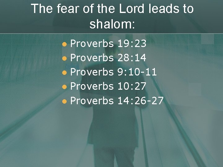 The fear of the Lord leads to shalom: Proverbs l Proverbs l 19: 23