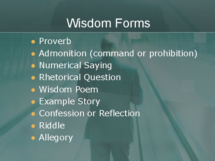 Wisdom Forms l l l l l Proverb Admonition (command or prohibition) Numerical Saying