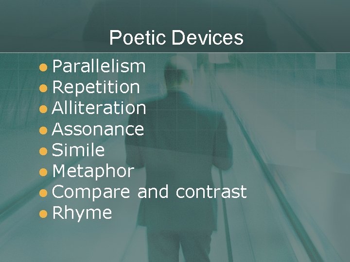 Poetic Devices l Parallelism l Repetition l Alliteration l Assonance l Simile l Metaphor