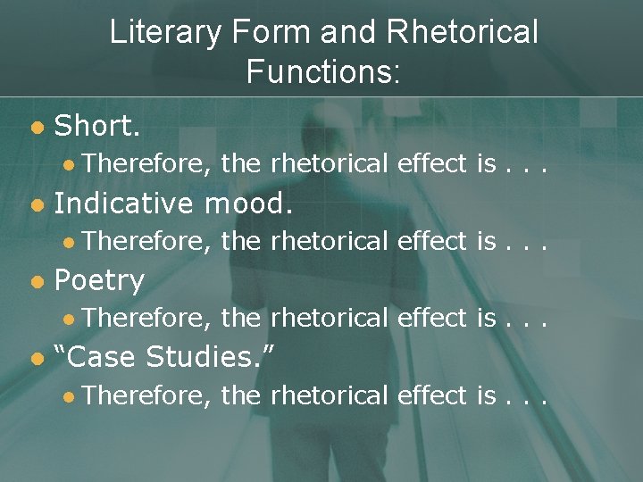 Literary Form and Rhetorical Functions: l Short. l l Indicative mood. l l Therefore,
