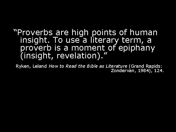 “Proverbs are high points of human insight. To use a literary term, a proverb