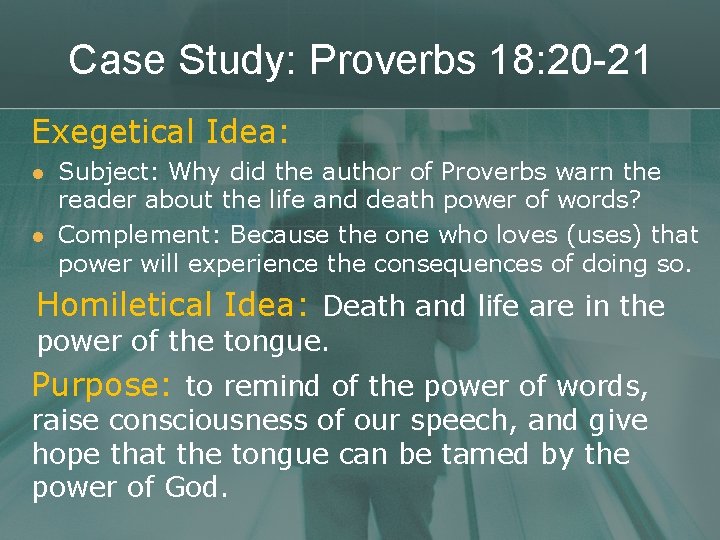 Case Study: Proverbs 18: 20 -21 Exegetical Idea: l l Subject: Why did the