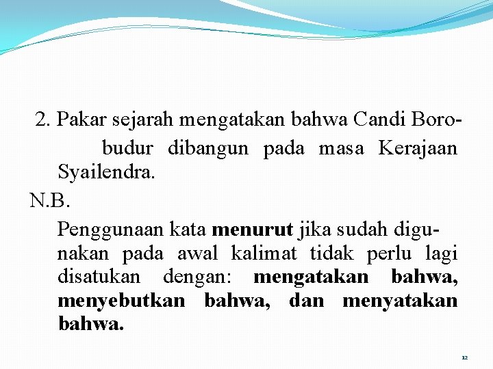 2. Pakar sejarah mengatakan bahwa Candi Borobudur dibangun pada masa Kerajaan Syailendra. N. B.