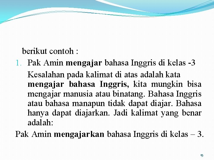 berikut contoh : 1. Pak Amin mengajar bahasa Inggris di kelas -3 Kesalahan pada