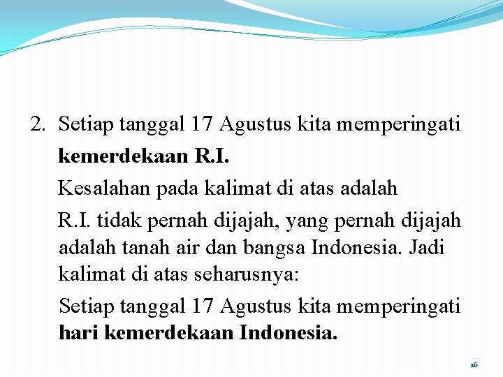 2. Setiap tanggal 17 Agustus kita memperingati kemerdekaan R. I. Kesalahan pada kalimat di