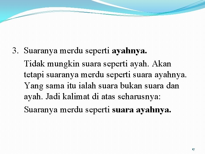 3. Suaranya merdu seperti ayahnya. Tidak mungkin suara seperti ayah. Akan tetapi suaranya merdu