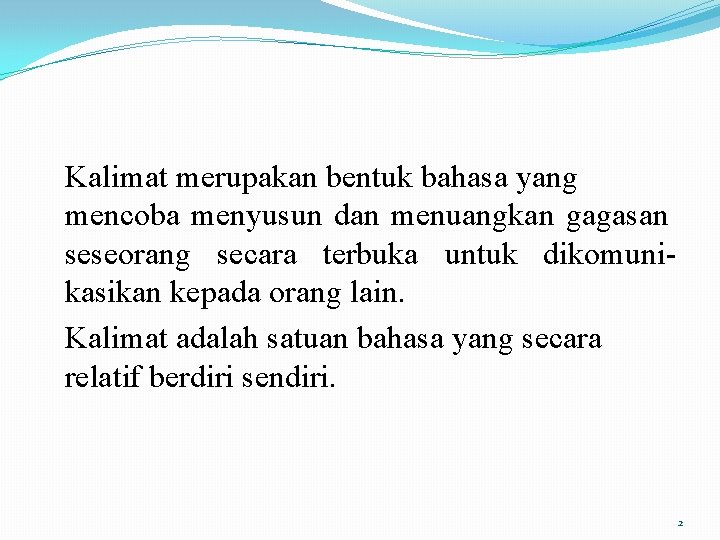Kalimat merupakan bentuk bahasa yang mencoba menyusun dan menuangkan gagasan seseorang secara terbuka untuk