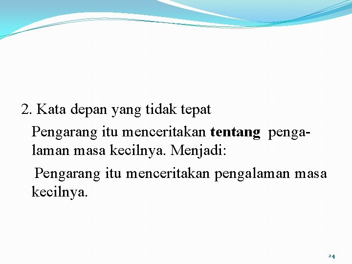 2. Kata depan yang tidak tepat Pengarang itu menceritakan tentang pengalaman masa kecilnya. Menjadi: