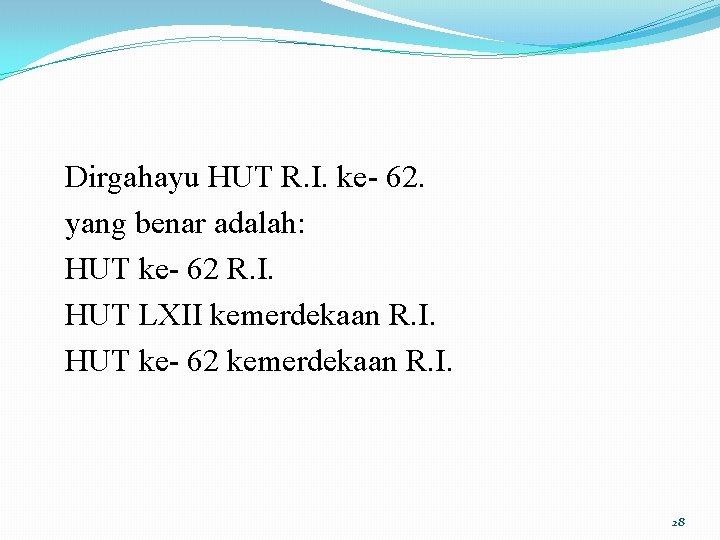 Dirgahayu HUT R. I. ke- 62. yang benar adalah: HUT ke- 62 R. I.