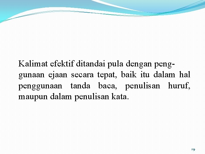 Kalimat efektif ditandai pula dengan penggunaan ejaan secara tepat, baik itu dalam hal penggunaan