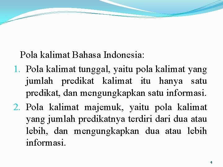 Pola kalimat Bahasa Indonesia: 1. Pola kalimat tunggal, yaitu pola kalimat yang jumlah predikat
