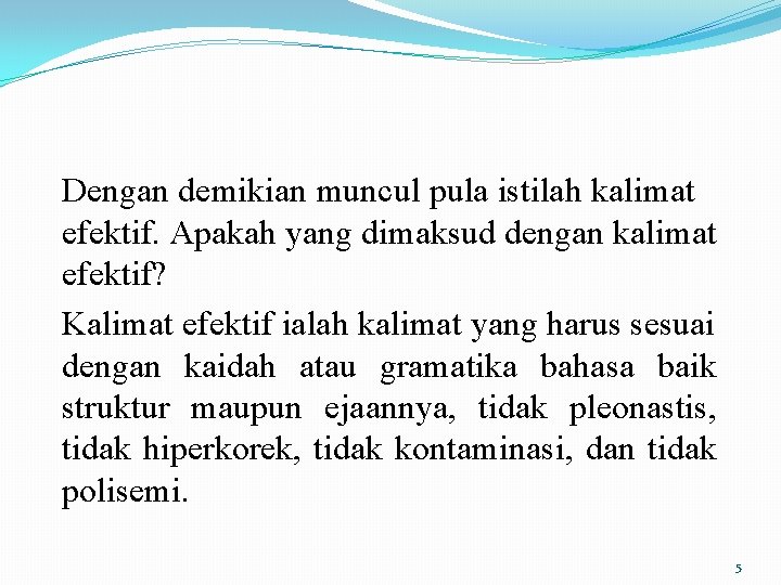 Dengan demikian muncul pula istilah kalimat efektif. Apakah yang dimaksud dengan kalimat efektif? Kalimat