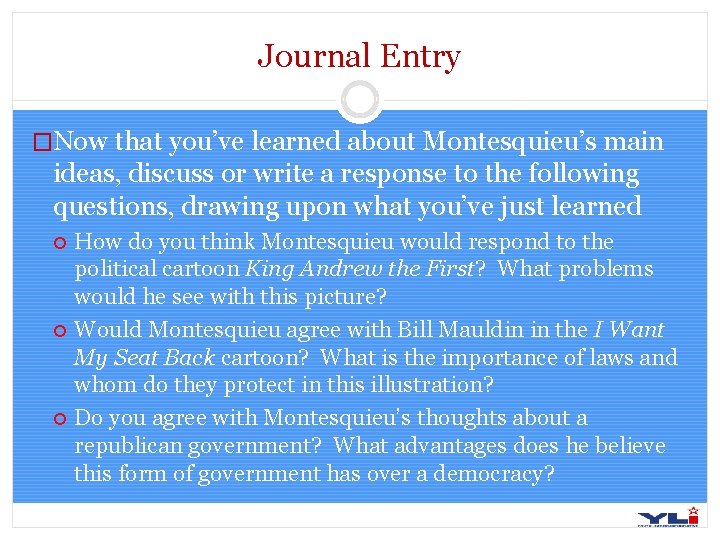 Journal Entry �Now that you’ve learned about Montesquieu’s main ideas, discuss or write a