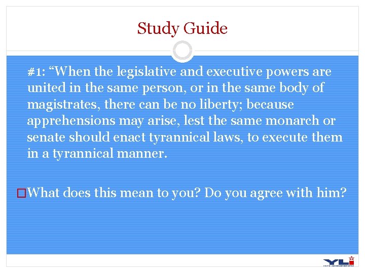 Study Guide #1: “When the legislative and executive powers are united in the same