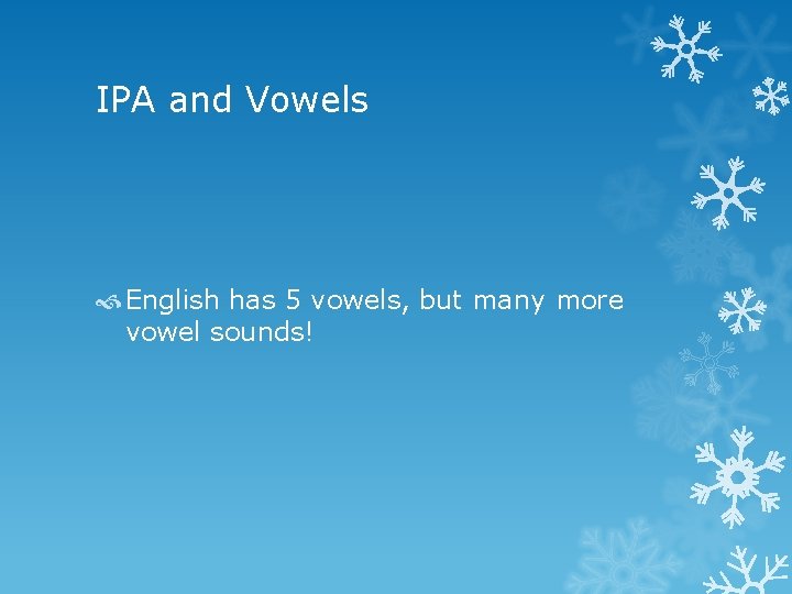 IPA and Vowels English has 5 vowels, but many more vowel sounds! 