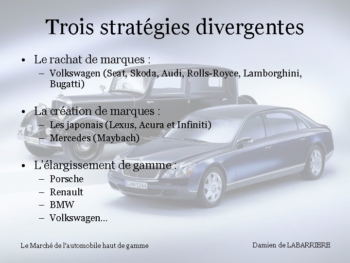 Trois stratégies divergentes • Le rachat de marques : – Volkswagen (Seat, Skoda, Audi,