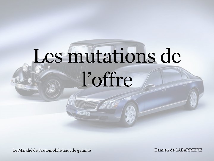 Les mutations de l’offre Le Marché de l’automobile haut de gamme Damien de LABARRIERE