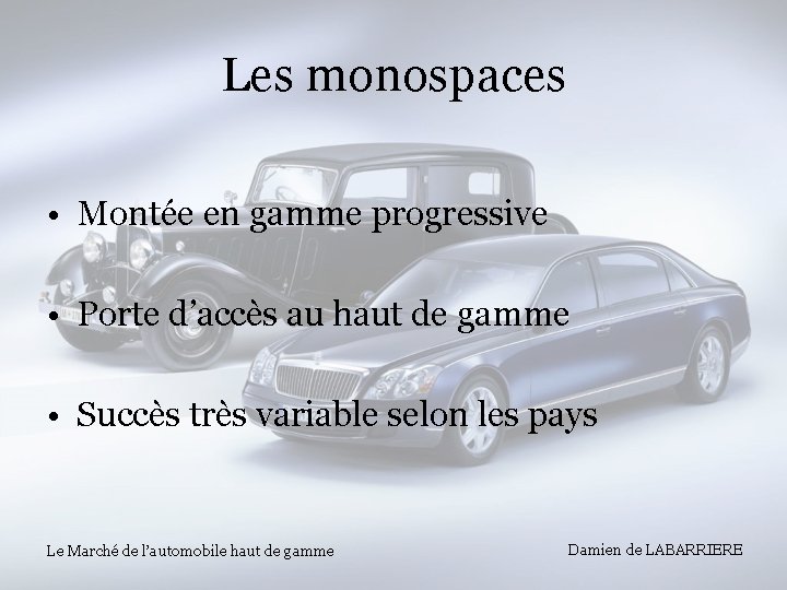 Les monospaces • Montée en gamme progressive • Porte d’accès au haut de gamme